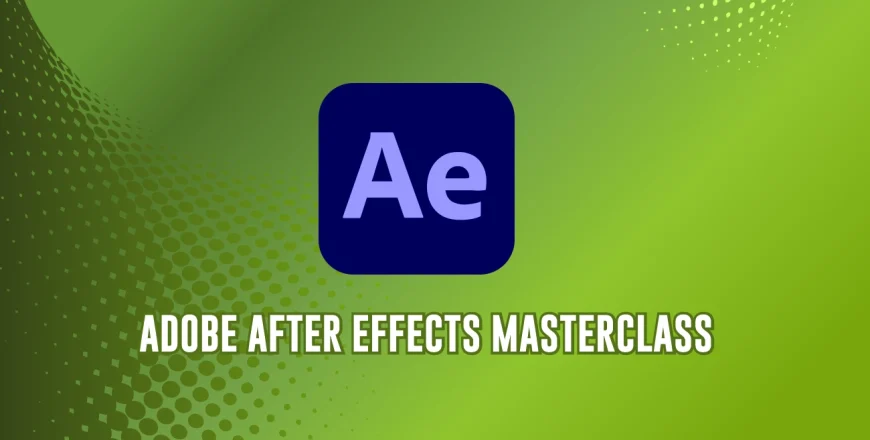 Adobe After Effects Master Class